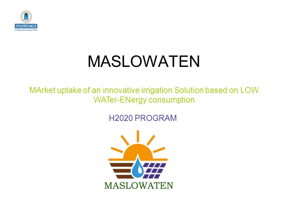 MASLOWATEN MArket uptake of an innovative irrigation Solution based on LOW WATer-ENergy consumption.