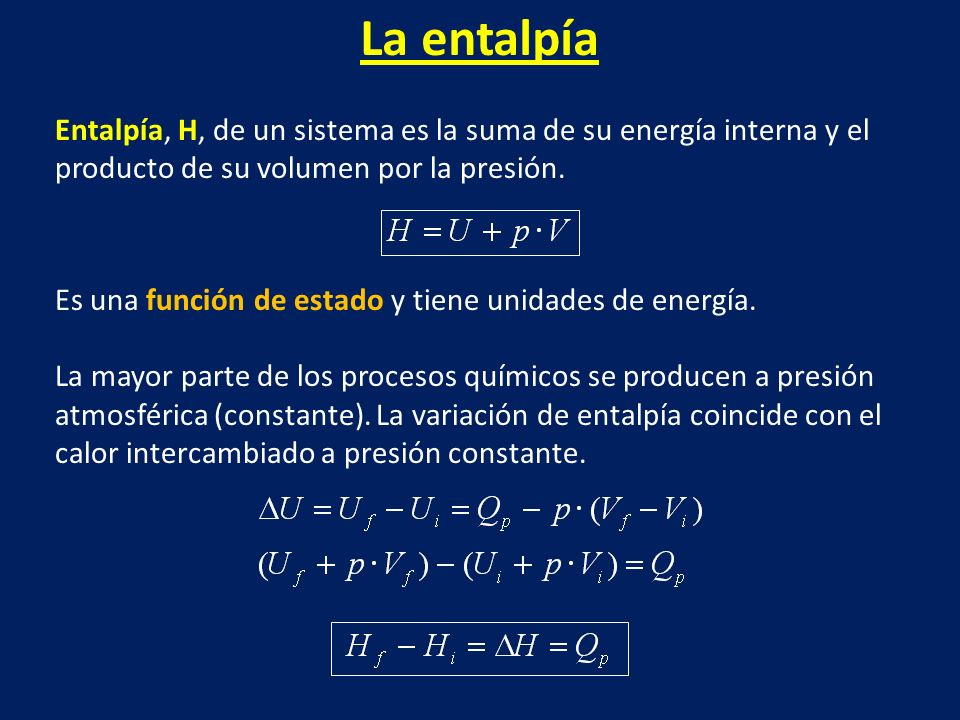 La entalpía Entalpía, H, de un sistema es la suma de su energía interna y el producto de su volumen por la presión.