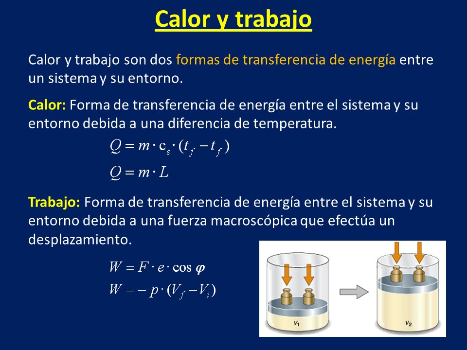 Calor y trabajo Calor y trabajo son dos formas de transferencia de energía entre un sistema y su entorno.