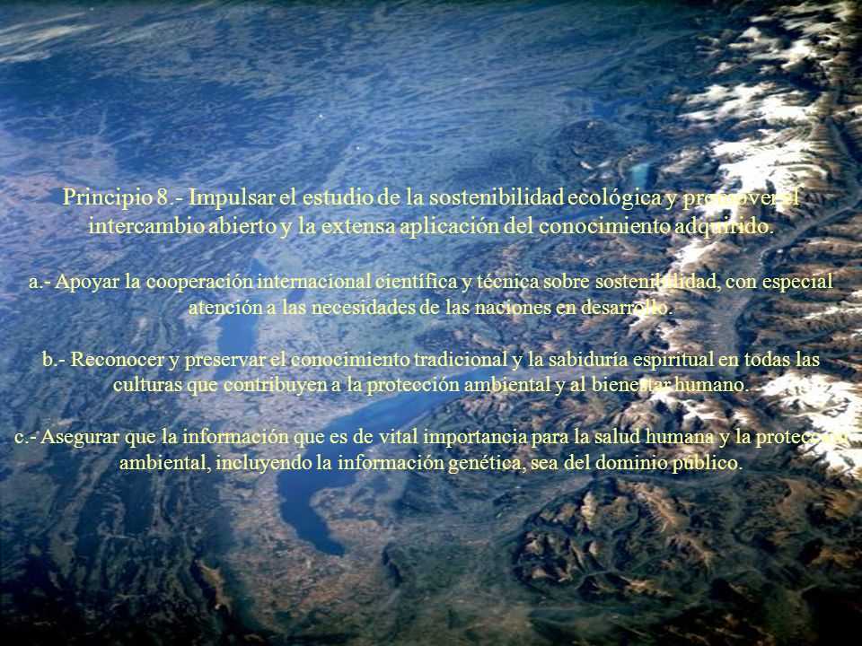 Principio 8.- Impulsar el estudio de la sostenibilidad ecológica y promover el intercambio abierto y la extensa aplicación del conocimiento adquirido.