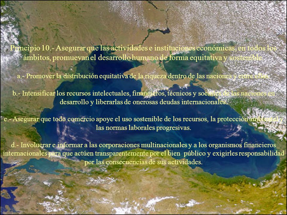 Principio 10.- Asegurar que las actividades e instituciones económicas, en todos los ámbitos, promuevan el desarrollo humano de forma equitativa y sostenible.