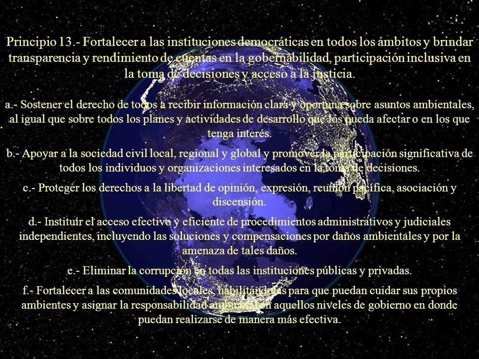 Principio 13.- Fortalecer a las instituciones democráticas en todos los ámbitos y brindar transparencia y rendimiento de cuentas en la gobernabilidad, participación inclusiva en la toma de decisiones y acceso a la justicia.