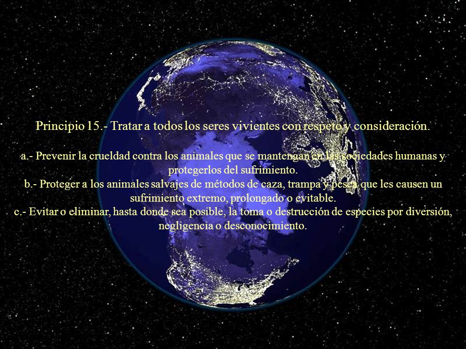 Principio 15.- Tratar a todos los seres vivientes con respeto y consideración.