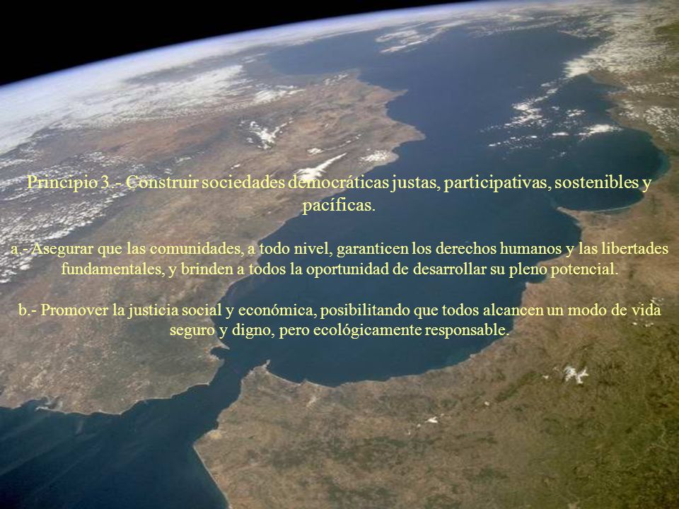 Principio 3.- Construir sociedades democráticas justas, participativas, sostenibles y pacíficas.