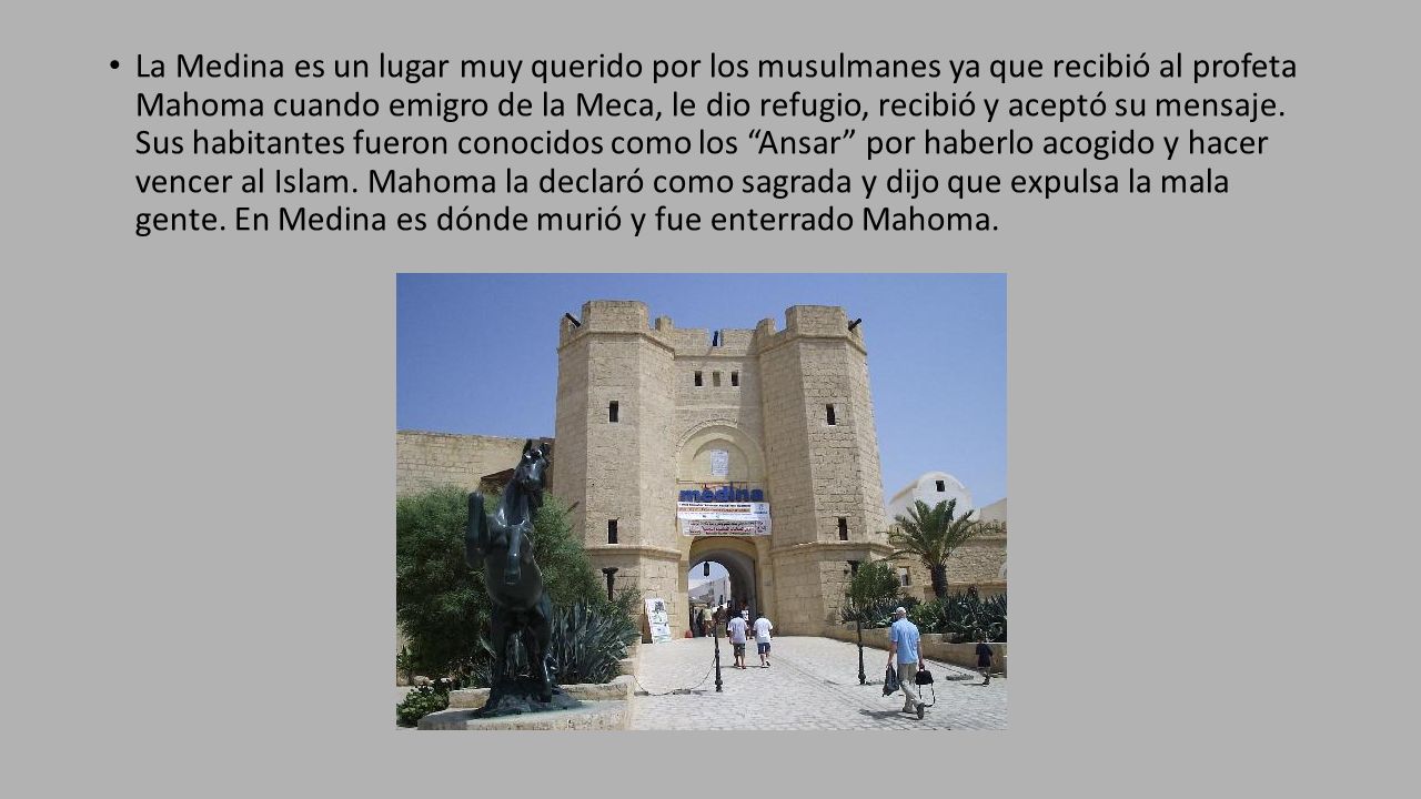 La Medina es un lugar muy querido por los musulmanes ya que recibió al profeta Mahoma cuando emigro de la Meca, le dio refugio, recibió y aceptó su mensaje.