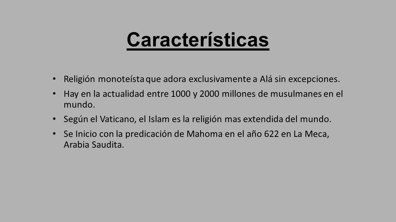 Características Religión monoteísta que adora exclusivamente a Alá sin excepciones.