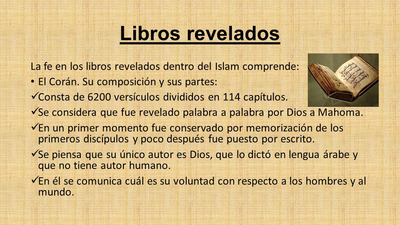 Libros revelados La fe en los libros revelados dentro del Islam comprende: El Corán. Su composición y sus partes:
