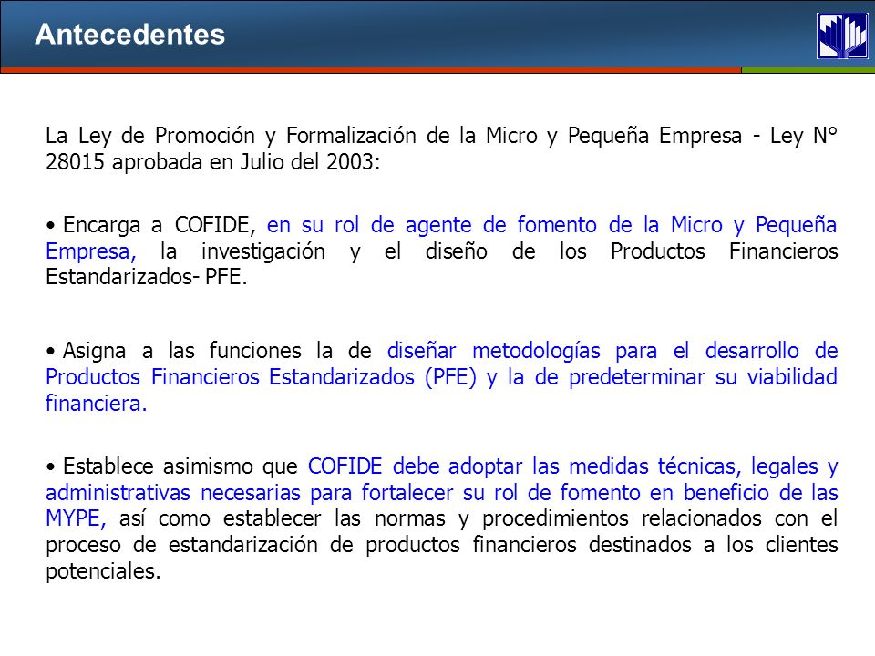 Antecedentes La Ley de Promoción y Formalización de la Micro y Pequeña Empresa - Ley N° aprobada en Julio del 2003: