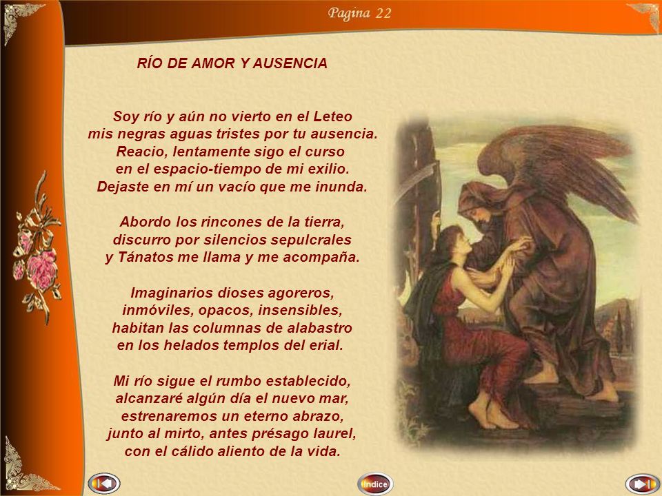 22 RÍO DE AMOR Y AUSENCIA Soy río y aún no vierto en el Leteo