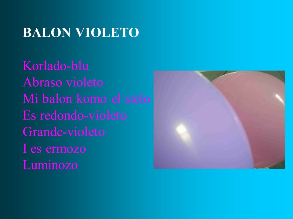 BALON VIOLETO Korlado-blu. Abraso violeto. Mi balon komo el sielo. Es redondo-violeto. Grande-violeto.