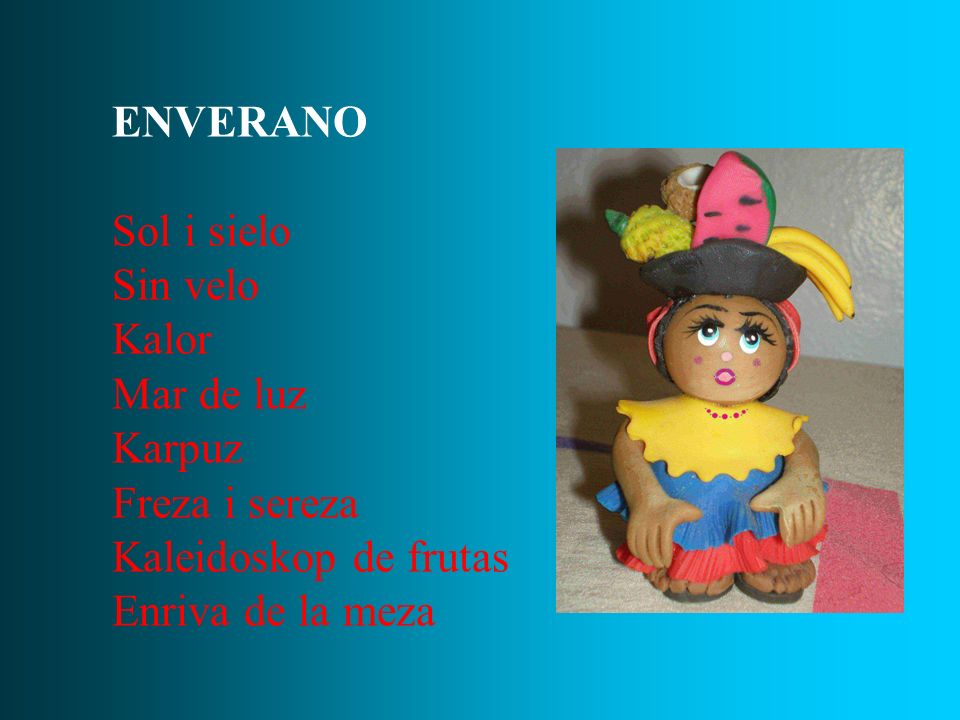 ENVERANO Sol i sielo. Sin velo. Kalor. Mar de luz. Karpuz. Freza i sereza. Kaleidoskop de frutas.