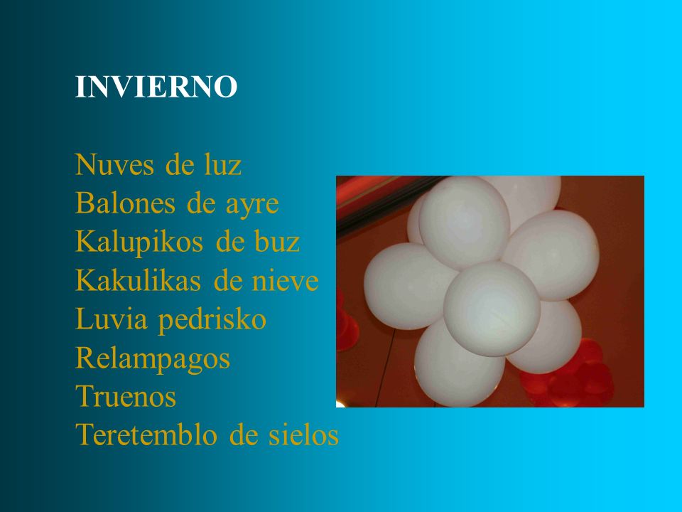 INVIERNO Nuves de luz. Balones de ayre. Kalupikos de buz. Kakulikas de nieve. Luvia pedrisko. Relampagos.