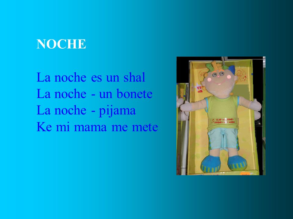NOCHE La noche es un shal La noche - un bonete La noche - pijama Ke mi mama me mete