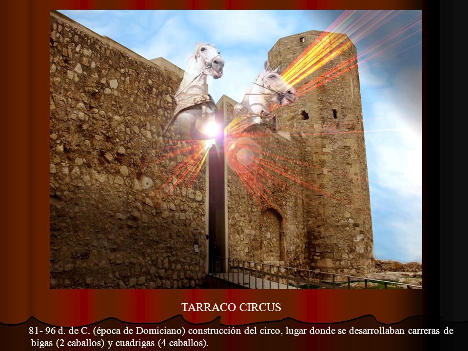TARRACO CIRCUS d. de C. (época de Domiciano) construcción del circo, lugar donde se desarrollaban carreras de.