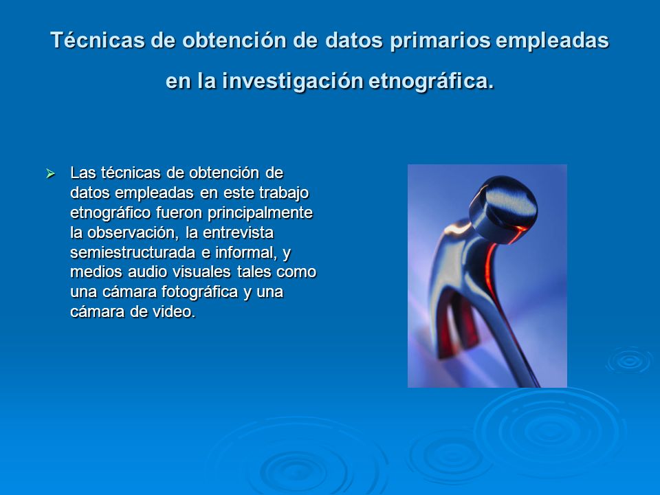 Técnicas de obtención de datos primarios empleadas en la investigación etnográfica.