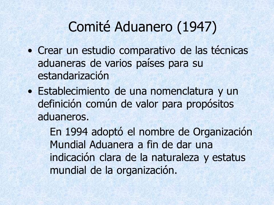 Comité Aduanero (1947) Crear un estudio comparativo de las técnicas aduaneras de varios países para su estandarización.