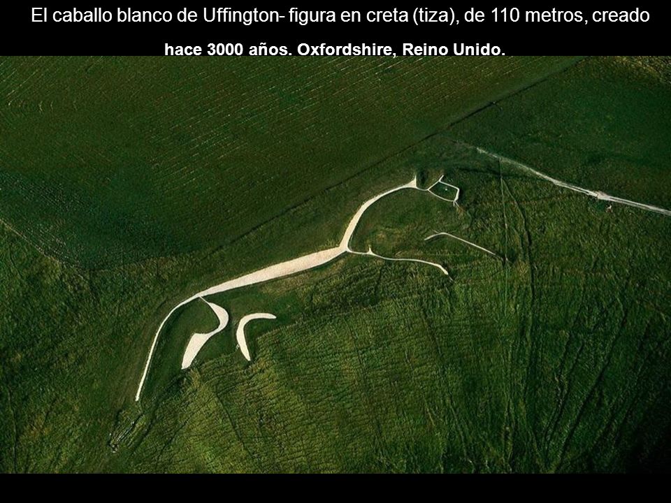 El caballo blanco de Uffington- figura en creta (tiza), de 110 metros, creado