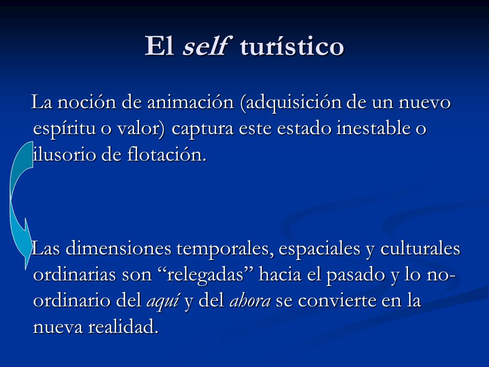 El self turístico La noción de animación (adquisición de un nuevo espíritu o valor) captura este estado inestable o ilusorio de flotación.