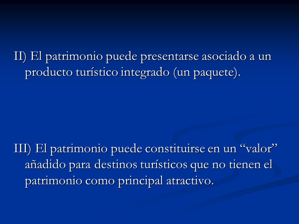 II) El patrimonio puede presentarse asociado a un producto turístico integrado (un paquete).