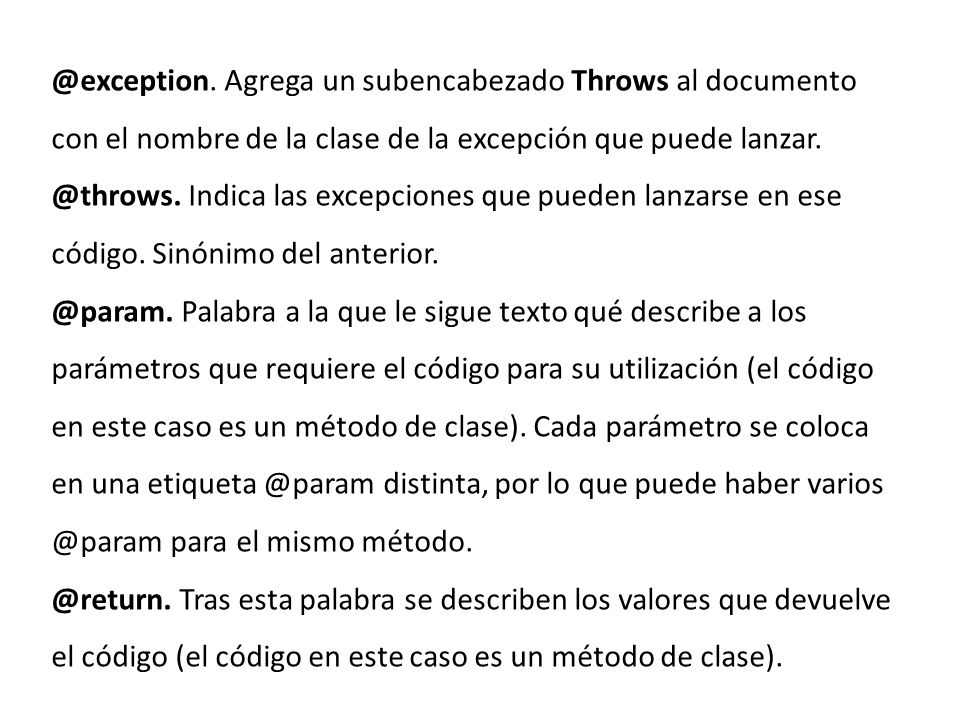 @exception. Agrega un subencabezado Throws al documento con el nombre de la clase de la excepción que puede lanzar.