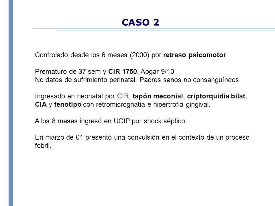 CASO 2 Controlado desde los 6 meses (2000) por retraso psicomotor