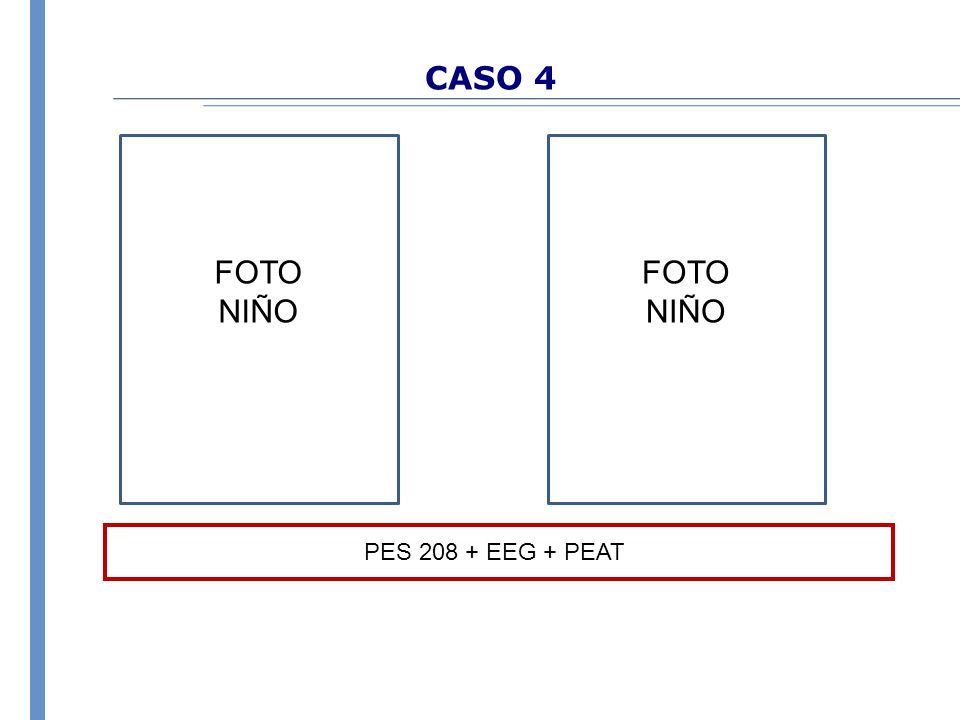 CASO 4 FOTO NIÑO FOTO NIÑO PES EEG + PEAT