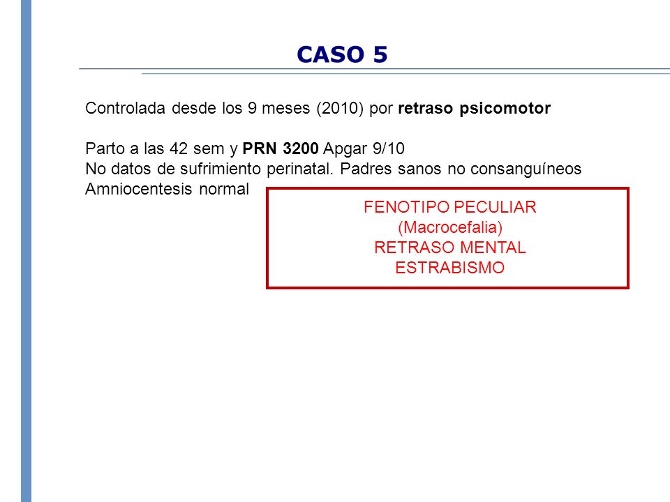 CASO 5 Controlada desde los 9 meses (2010) por retraso psicomotor
