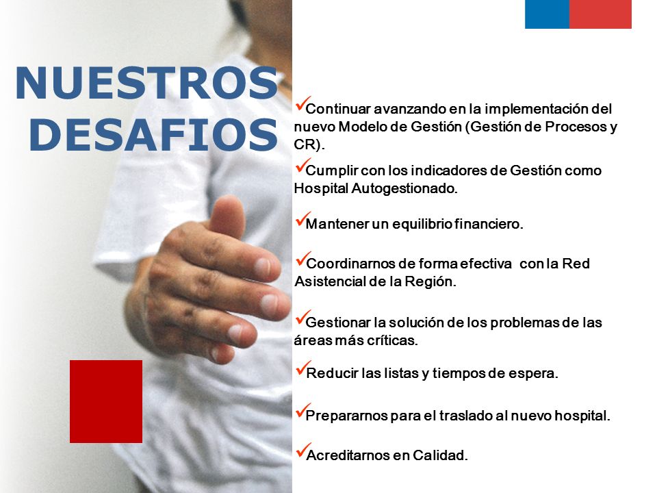 NUESTROS DESAFIOS Continuar avanzando en la implementación del nuevo Modelo de Gestión (Gestión de Procesos y CR).
