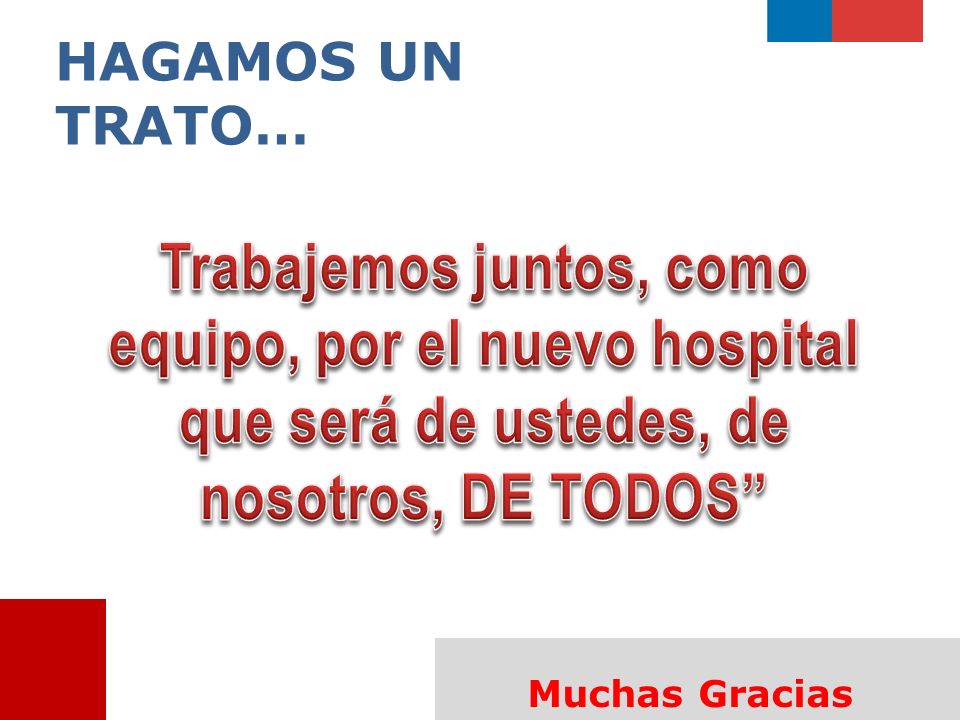 HAGAMOS UN TRATO… Trabajemos juntos, como equipo, por el nuevo hospital que será de ustedes, de nosotros, DE TODOS