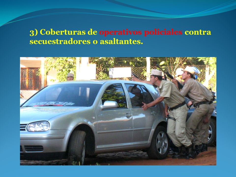 3) Coberturas de operativos policiales contra secuestradores o asaltantes.