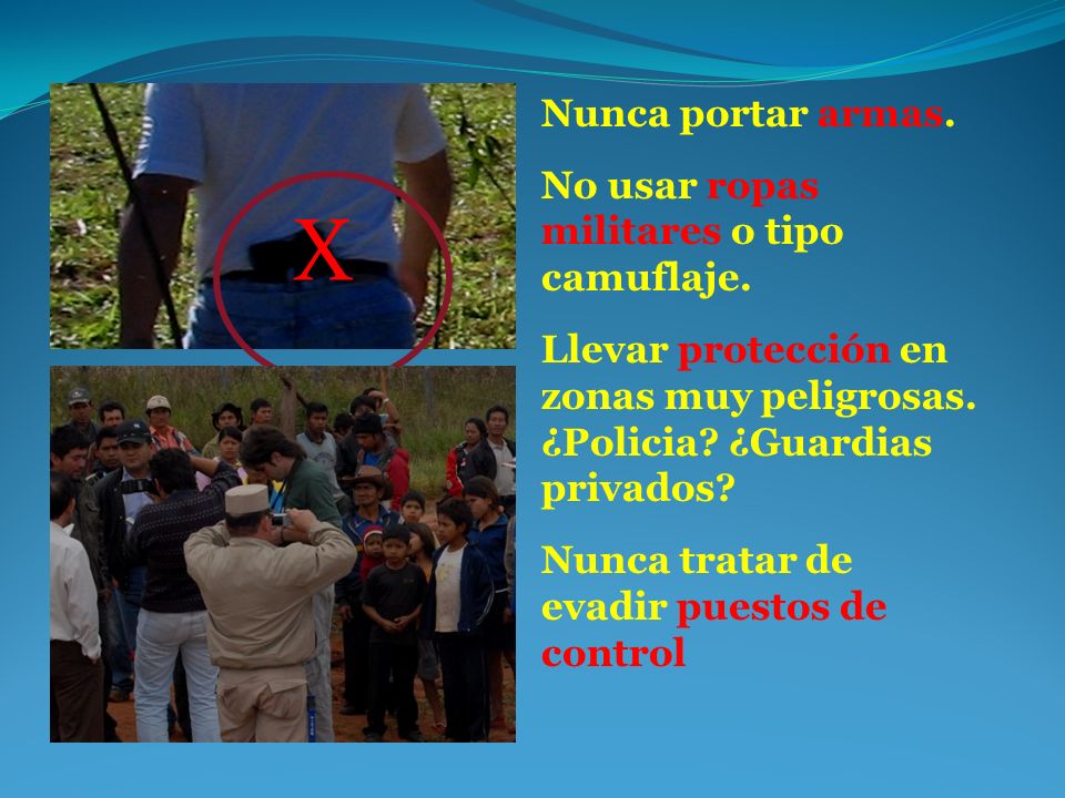 X Nunca portar armas. No usar ropas militares o tipo camuflaje.