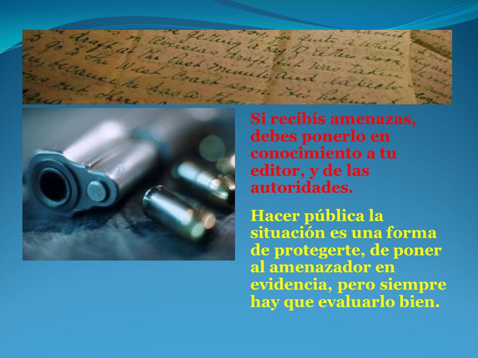 Si recibís amenazas, debes ponerlo en conocimiento a tu editor, y de las autoridades.