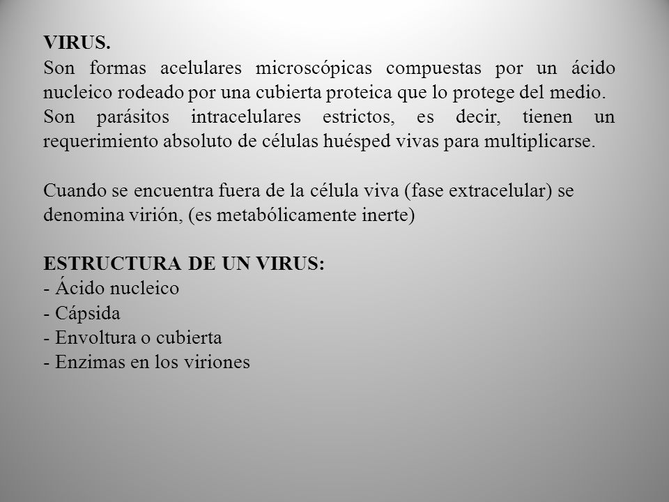 VIRUS. Son formas acelulares microscópicas compuestas por un ácido nucleico rodeado por una cubierta proteica que lo protege del medio.