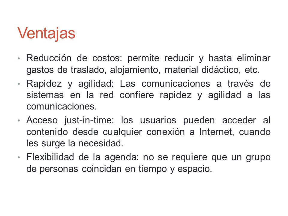 Ventajas Reducción de costos: permite reducir y hasta eliminar gastos de traslado, alojamiento, material didáctico, etc.