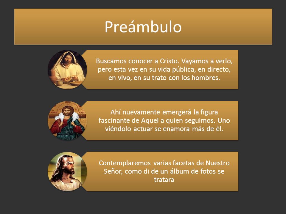 Preámbulo Buscamos conocer a Cristo. Vayamos a verlo, pero esta vez en su vida pública, en directo, en vivo, en su trato con los hombres.