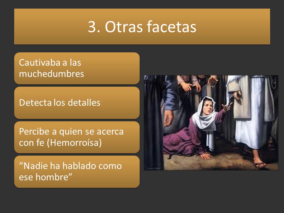 3. Otras facetas Cautivaba a las muchedumbres Detecta los detalles