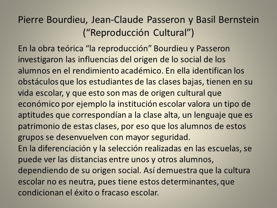 Pierre Bourdieu, Jean-Claude Passeron y Basil Bernstein ( Reproducción Cultural )