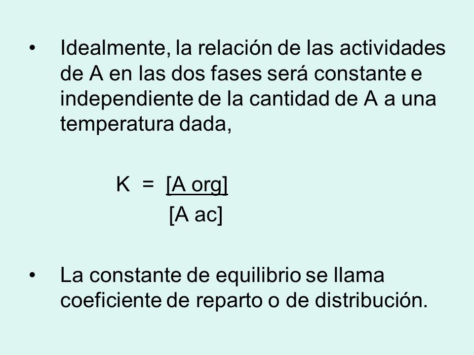 Idealmente, la relación de las actividades de A en las dos fases será constante e independiente de la cantidad de A a una temperatura dada,