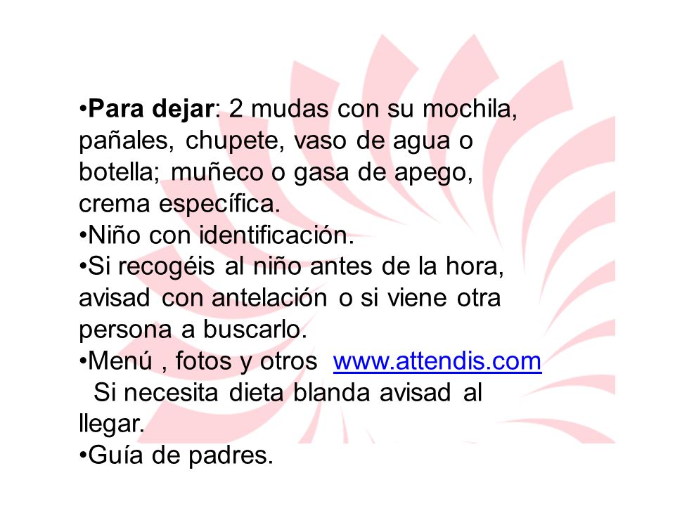 Para dejar: 2 mudas con su mochila, pañales, chupete, vaso de agua o botella; muñeco o gasa de apego, crema específica.