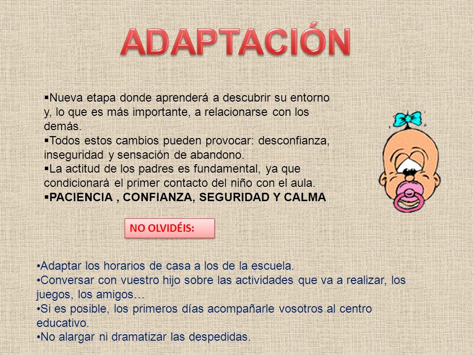ADAPTACIÓN Nueva etapa donde aprenderá a descubrir su entorno y, lo que es más importante, a relacionarse con los demás.