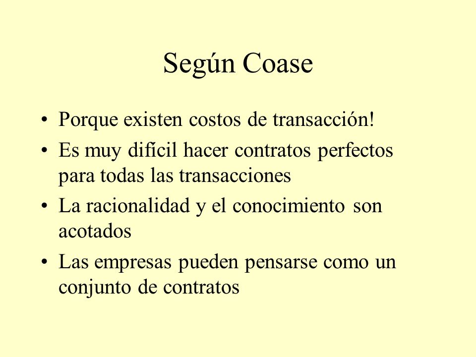 Según Coase Porque existen costos de transacción!
