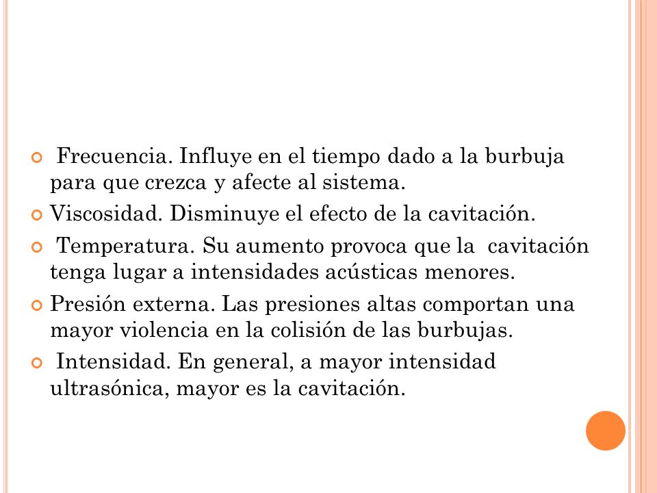 ULTRASONIDOS Frecuencia. Influye en el tiempo dado a la burbuja para que crezca y afecte al sistema.