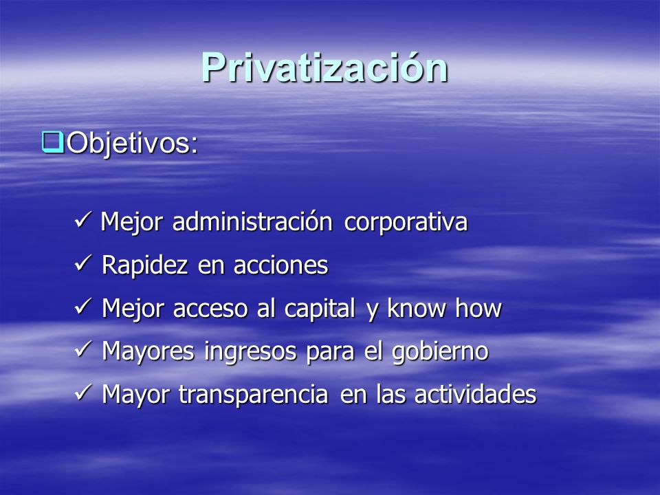 Privatización Objetivos: Mejor administración corporativa
