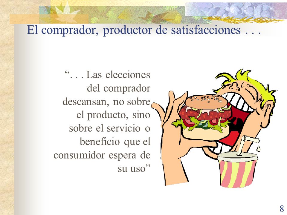 El comprador, productor de satisfacciones . . .