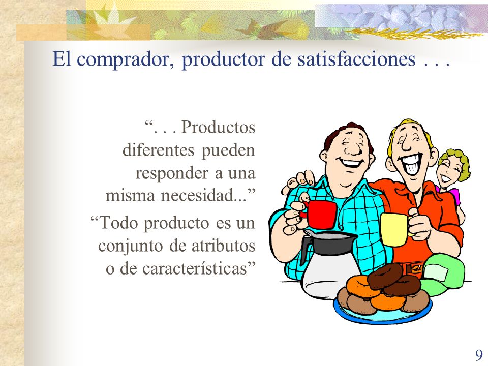 El comprador, productor de satisfacciones . . .