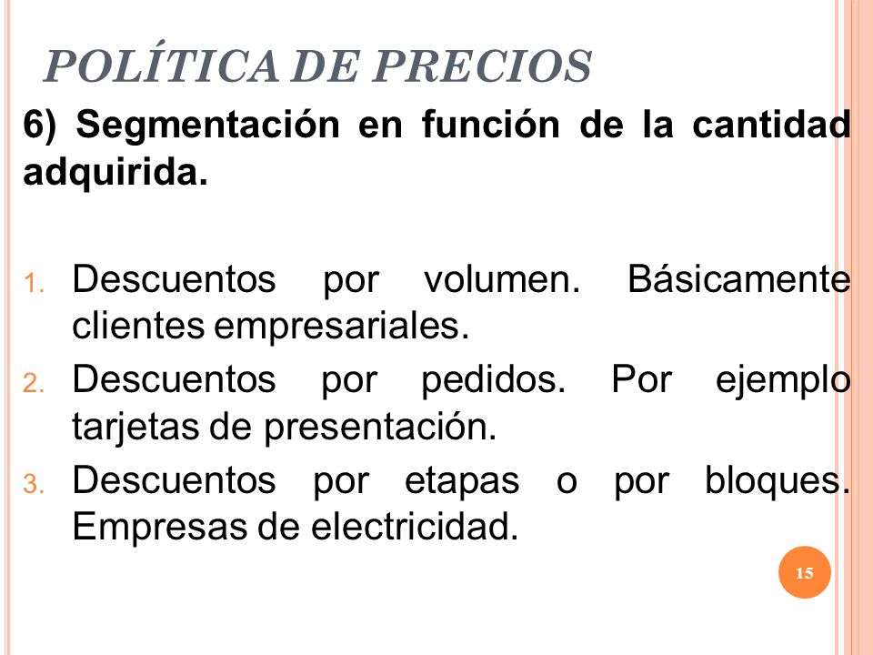 POLÍTICA DE PRECIOS 6) Segmentación en función de la cantidad adquirida. Descuentos por volumen. Básicamente clientes empresariales.