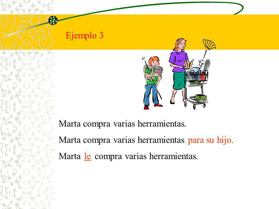 Ejemplo 3 Marta compra varias herramientas. Marta compra varias herramientas para su hijo. Marta compra varias herramientas.