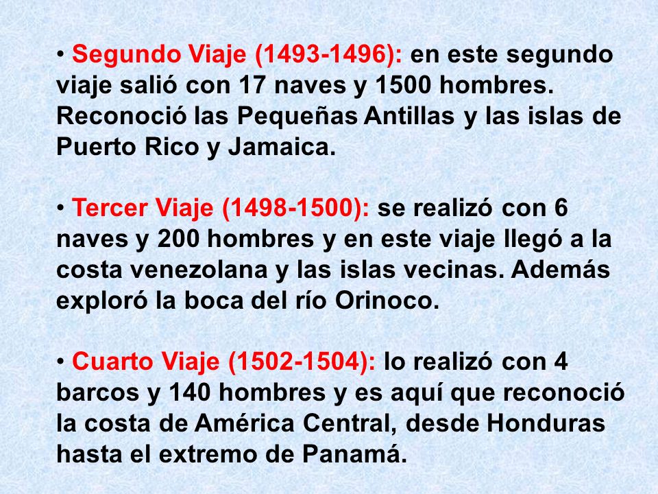 Segundo Viaje ( ): en este segundo viaje salió con 17 naves y 1500 hombres. Reconoció las Pequeñas Antillas y las islas de Puerto Rico y Jamaica.
