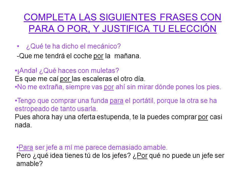 COMPLETA LAS SIGUIENTES FRASES CON PARA O POR, Y JUSTIFICA TU ELECCIÓN