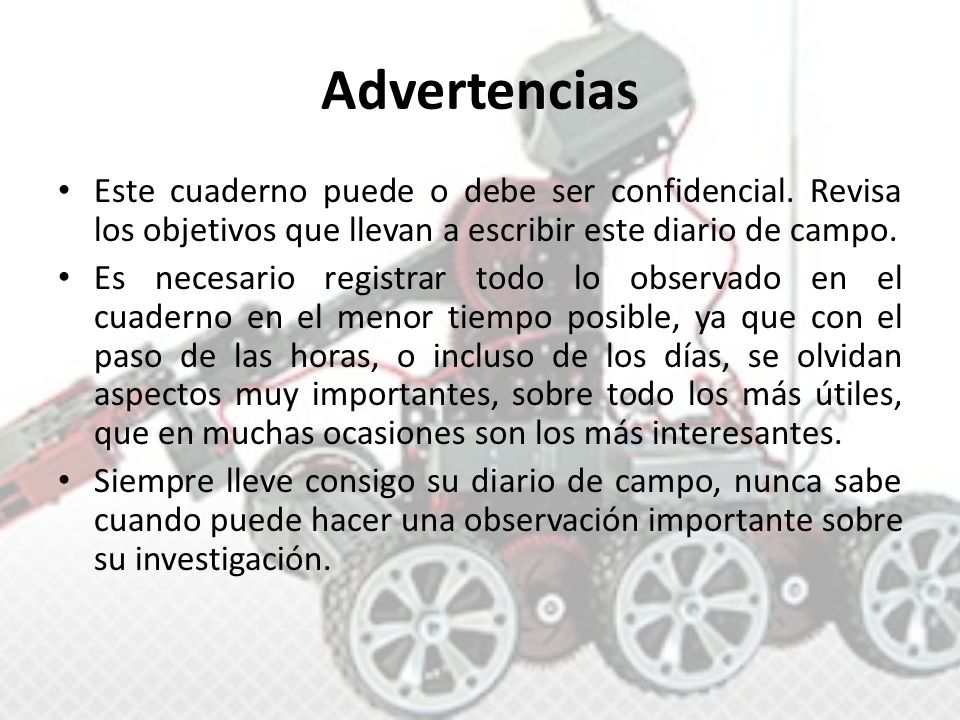Advertencias Este cuaderno puede o debe ser confidencial. Revisa los objetivos que llevan a escribir este diario de campo.